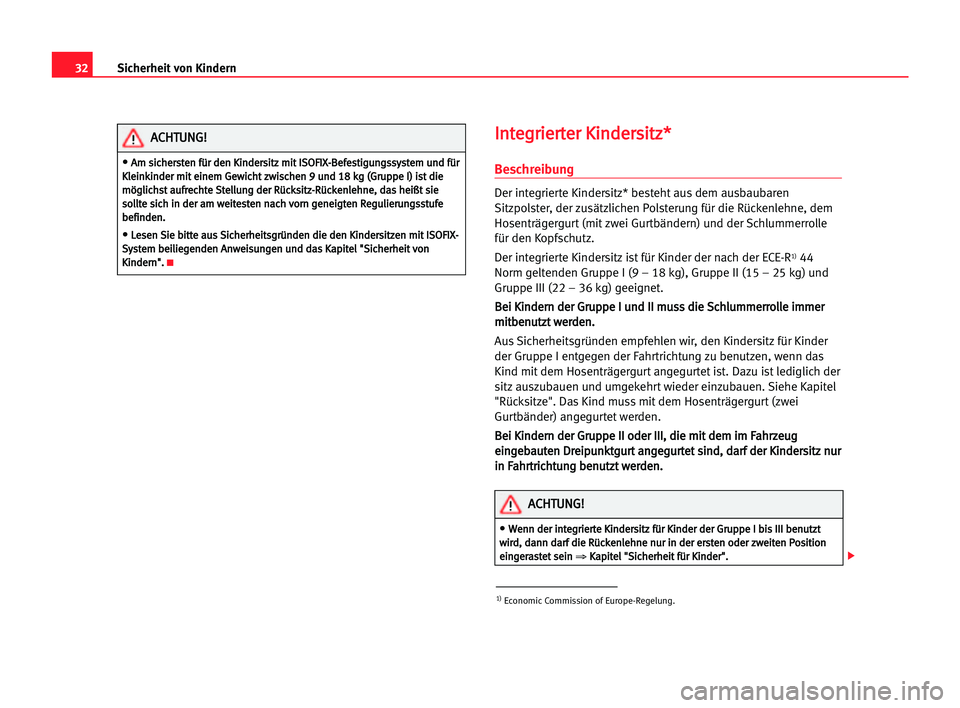 Seat Alhambra 2005  Betriebsanleitung (in German) 32
I In
nt
te
eg
gr
ri
ie
er
rt
te
er
r KKi
in
nd
de
er
rs
si
it
tz
z*
*
Beschreibung
Der integrierte Kindersitz* besteht aus dem ausbaubaren
Sitzpolster, der zusätzlichen Polsterung für die Rücken