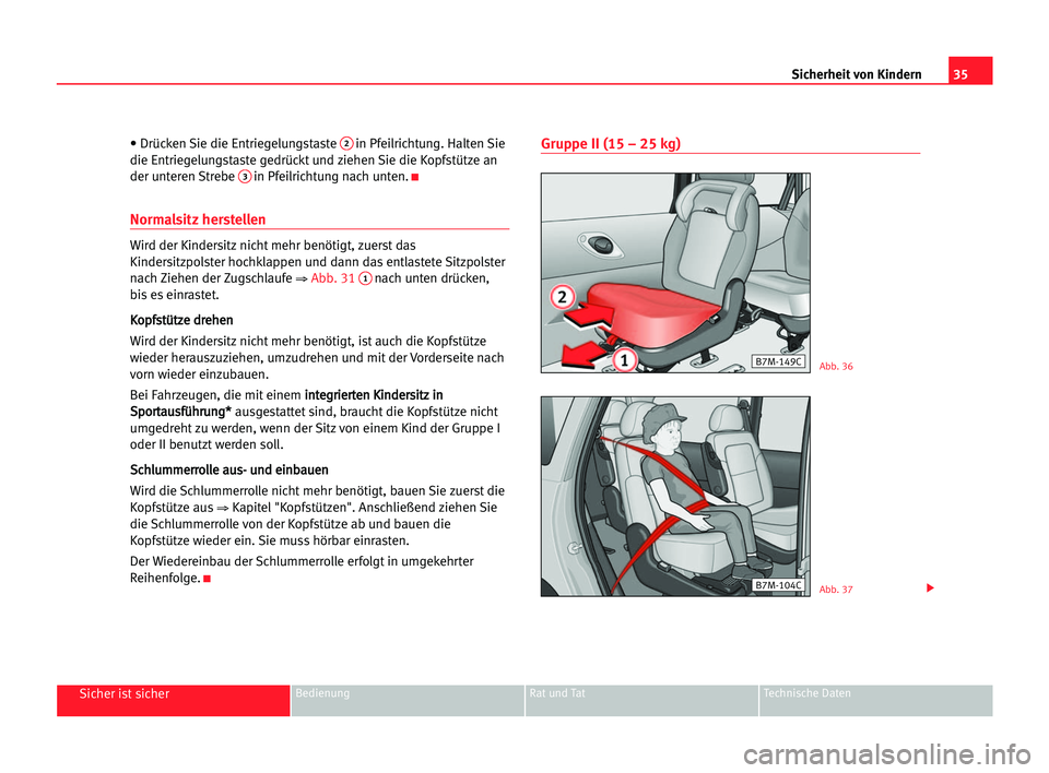 Seat Alhambra 2005  Betriebsanleitung (in German) 35 Sicherheit von Kindern
Sicher ist sicherBedienung Rat und Tat Technische Daten
• Drücken Sie die Entriegelungstaste 2in Pfeilrichtung. Halten Sie
die Entriegelungstaste gedrückt und ziehen Sie 