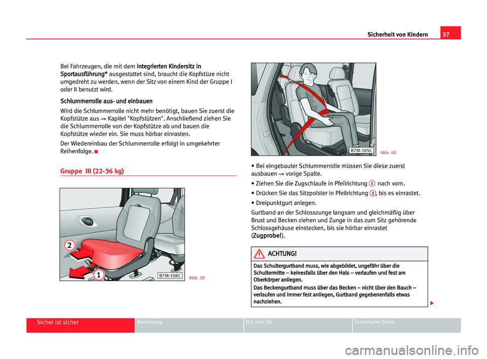 Seat Alhambra 2005  Betriebsanleitung (in German) 37 Sicherheit von Kindern
Sicher ist sicherBedienung Rat und Tat Technische Daten
Bei Fahrzeugen, die mit dem i in
nt
te
eg
gr
ri
ie
er
rt
te
en
n KKi
in
nd
de
er
rs
si
it
tz
z iin
n
S Sp
po
or
rt
ta
