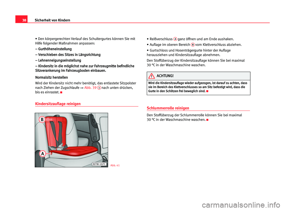 Seat Alhambra 2005  Betriebsanleitung (in German) 38Sicherheit von Kindern
• Den körpergerechten Verlauf des Schultergurtes können Sie mit
Hilfe folgender Maßnahmen anpassen:
– – GGu
ur
rt
th
hö
öh
he
en
ne
ei
in
ns
st
te
el
ll
lu
un
ng
g
