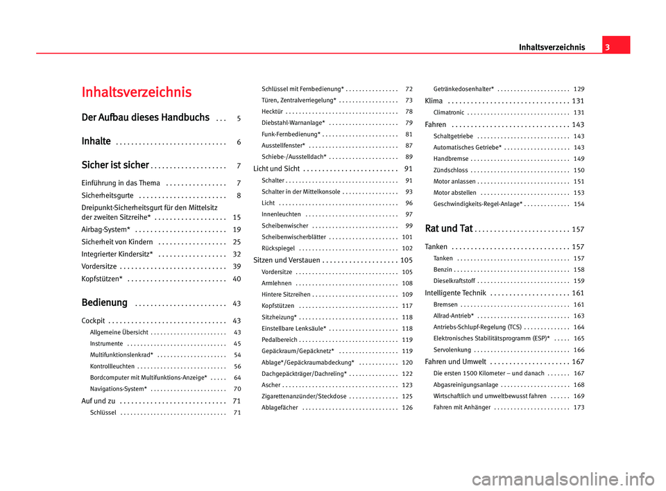 Seat Alhambra 2005  Betriebsanleitung (in German) 3 Inhaltsverzeichnis
I
In
nh
ha
al
lt
ts
sv
ve
er
rz
ze
ei
ic
ch
hn
ni
is
s
D
De
er
r AAu
uf
fb
ba
au
u ddi
ie
es
se
es
s HHa
an
nd
db
bu
uc
ch
hs
s  . . . 5
I
In
nh
ha
al
lt
te
e . . . . . . . . . . 