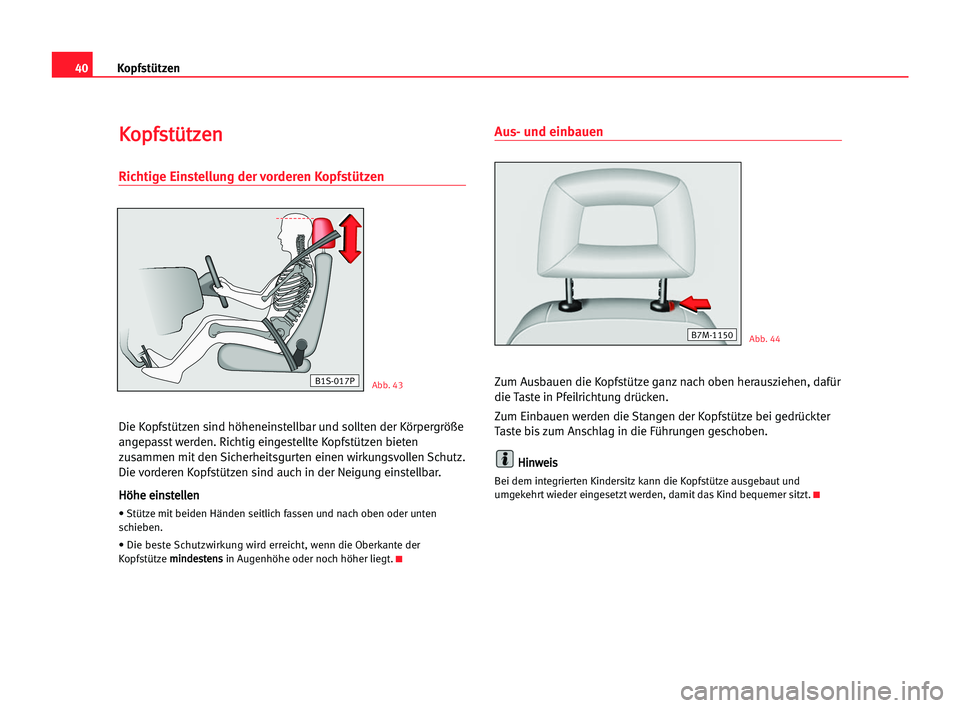 Seat Alhambra 2005 Betriebsanleitung (in German) 40Kopfstützen
K Ko
op
pf
fs
st
tü
üt
tz
ze
en
n
Richtige Einstellung der vorderen Kopfstützen
Die Kopfstützen sind höheneinstellbar und sollten der Körpergröße
angepasst werden. Richtig einge Seat Alhambra 2005 Betriebsanleitung (in German) 40Kopfstützen
K Ko
op
pf
fs
st
tü
üt
tz
ze
en
n
Richtige Einstellung der vorderen Kopfstützen
Die Kopfstützen sind höheneinstellbar und sollten der Körpergröße
angepasst werden. Richtig einge