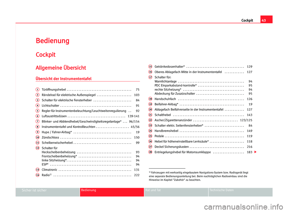 Seat Alhambra 2005  Betriebsanleitung (in German) Cockpit43
Sicher ist sicherBedienung Rat und Tat Technische Daten
B Be
ed
di
ie
en
nu
un
ng
g
C
Co
oc
ck
kp
pi
it
t
A
Al
ll
lg
ge
em
me
ei
in
ne
e ÜÜb
be
er
rs
si
ic
ch
ht
t
Übersicht der Instrumen