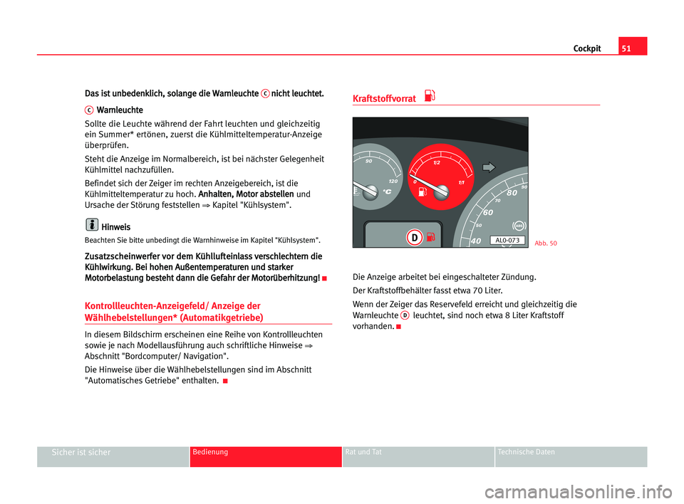 Seat Alhambra 2005  Betriebsanleitung (in German) Cockpit51
Sicher ist sicherBedienung Rat und Tat Technische Daten
D Da
as
s iis
st
t uun
nb
be
ed
de
en
nk
kl
li
ic
ch
h,
, sso
ol
la
an
ng
ge
e ddi
ie
e WWa
ar
rn
nl
le
eu
uc
ch
ht
te
e Cn
ni
ic
ch
h