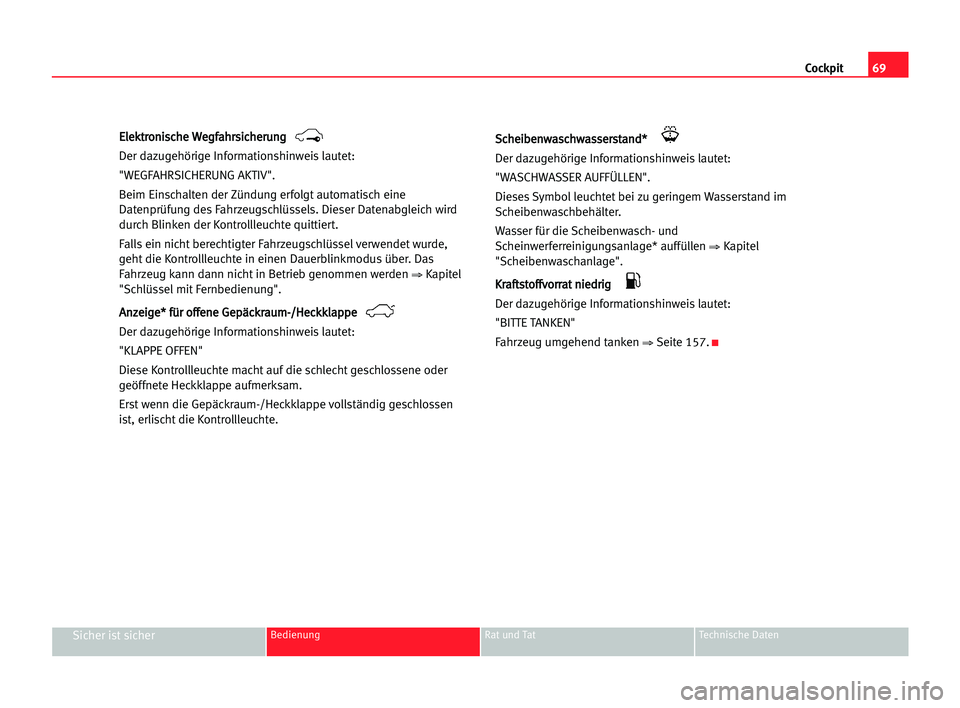 Seat Alhambra 2005  Betriebsanleitung (in German) Cockpit69
Sicher ist sicherBedienung Rat und Tat Technische Daten
E El
le
ek
kt
tr
ro
on
ni
is
sc
ch
he
e WWe
eg
gf
fa
ah
hr
rs
si
ic
ch
he
er
ru
un
ng
g
Der dazugehörige Informationshinweis lautet:
