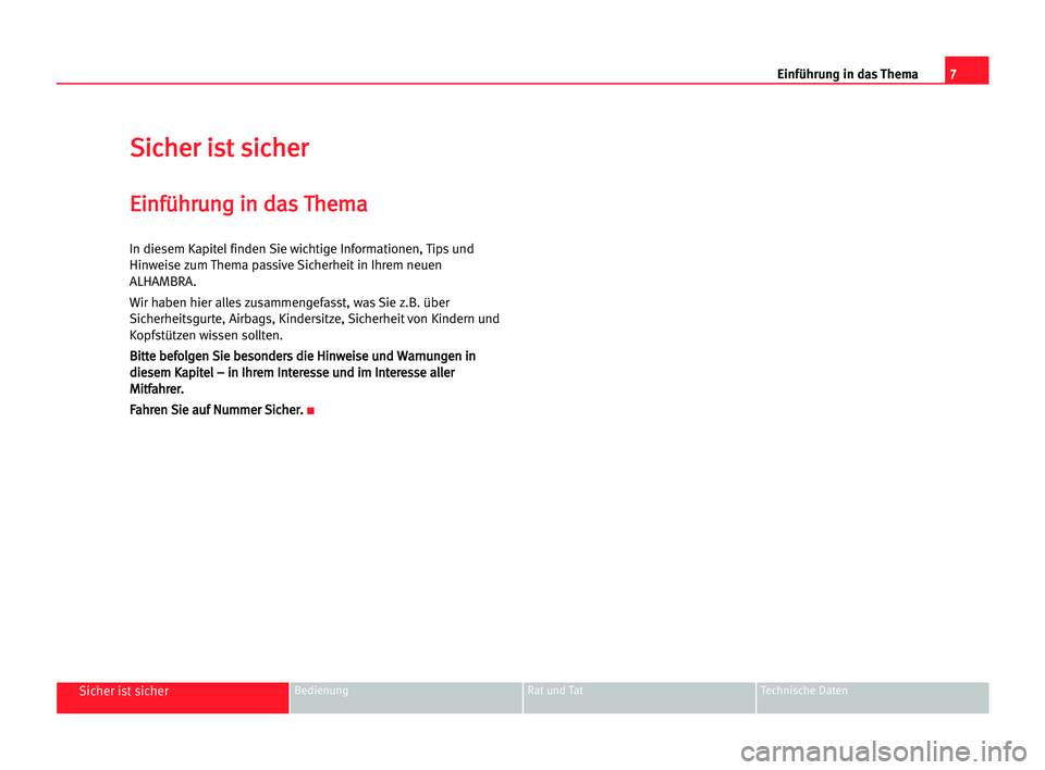 Seat Alhambra 2005  Betriebsanleitung (in German) 7 Einführung in das Thema
Sicher ist sicherBedienung Rat und Tat Technische Daten
S
Si
ic
ch
he
er
r iis
st
t ssi
ic
ch
he
er
r
E
Ei
in
nf
fü
üh
hr
ru
un
ng
g iin
n dda
as
s TTh
he
em
ma
a
In diese