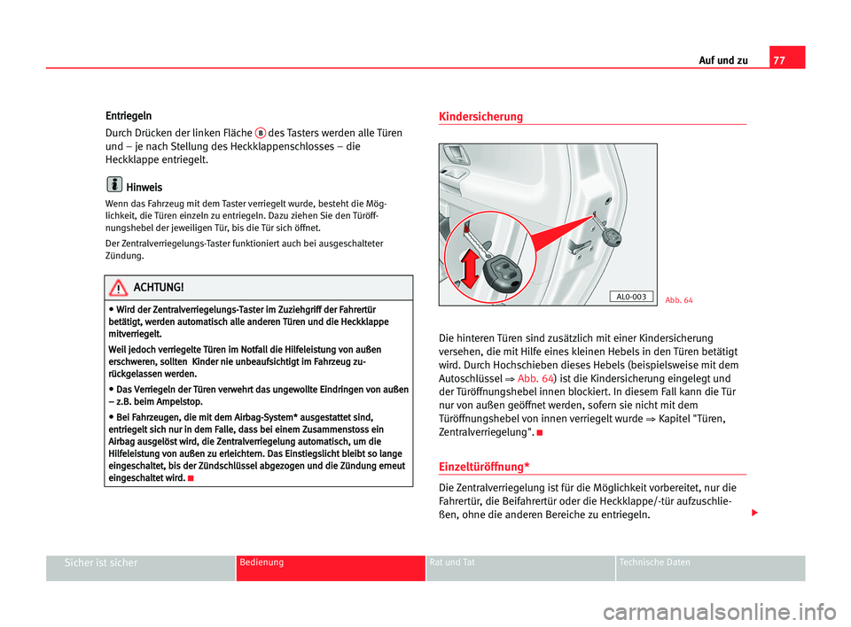 Seat Alhambra 2005  Betriebsanleitung (in German) Auf und zu77
Sicher ist sicherBedienung Rat und Tat Technische Daten
E En
nt
tr
ri
ie
eg
ge
el
ln
n
Durch Drücken der linken Fläche 
Bdes Tasters werden alle Türen
und – je nach Stellung des Heck