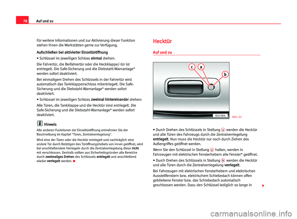 Seat Alhambra 2005  Betriebsanleitung (in German) Auf und zu78
Für weitere Informationen und zur Aktivierung dieser Funktion
stehen Ihnen die Werkstätten gerne zur Verfügung.
A Au
uf
fs
sc
ch
hl
li
ie
eß
ße
en
n bbe
ei
i aak
kt
ti
iv
vi
ie
er
rt
