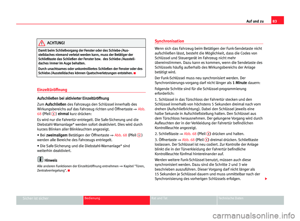 Seat Alhambra 2005  Betriebsanleitung (in German) Auf und zu83
Sicher ist sicherBedienung Rat und Tat Technische Daten
Einzeltüröffnung
A Au
uf
fs
sc
ch
hl
li
ie
eß
ße
en
n bbe
ei
i aak
kt
ti
iv
vi
ie
er
rt
te
er
r EEi
in
nz
ze
el
lt
tü
ür
rö
