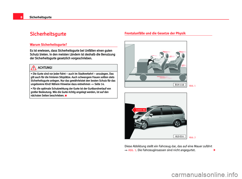 Seat Alhambra 2005  Betriebsanleitung (in German) 8Sicherheitsgurte
S
Si
ic
ch
he
er
rh
he
ei
it
ts
sg
gu
ur
rt
te
e
Warum Sicherheitsgurte?
E
Es
s iis
st
t eer
rw
wi
ie
es
se
en
n,
, dda
as
ss
s SSi
ic
ch
he
er
rh
he
ei
it
ts
sg
gu
ur
rt
te
e bbe
ei