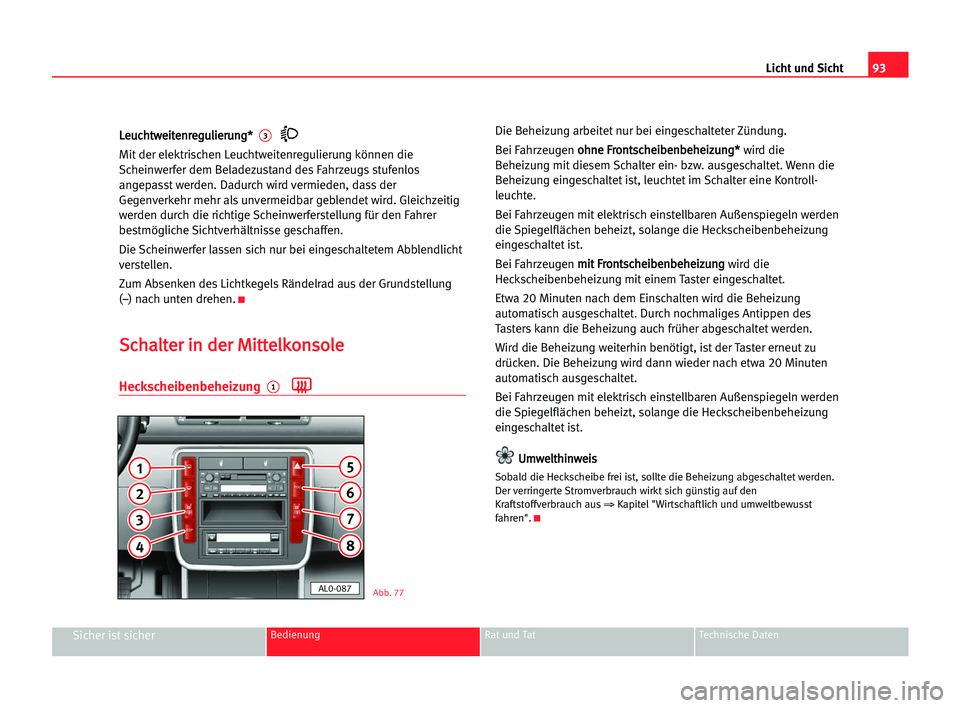 Seat Alhambra 2005  Betriebsanleitung (in German) Licht und Sicht93
Sicher ist sicherBedienung Rat und Tat Technische Daten
L Le
eu
uc
ch
ht
tw
we
ei
it
te
en
nr
re
eg
gu
ul
li
ie
er
ru
un
ng
g*
*  3
Mit der elektrischen Leuchtweitenregulierung könn