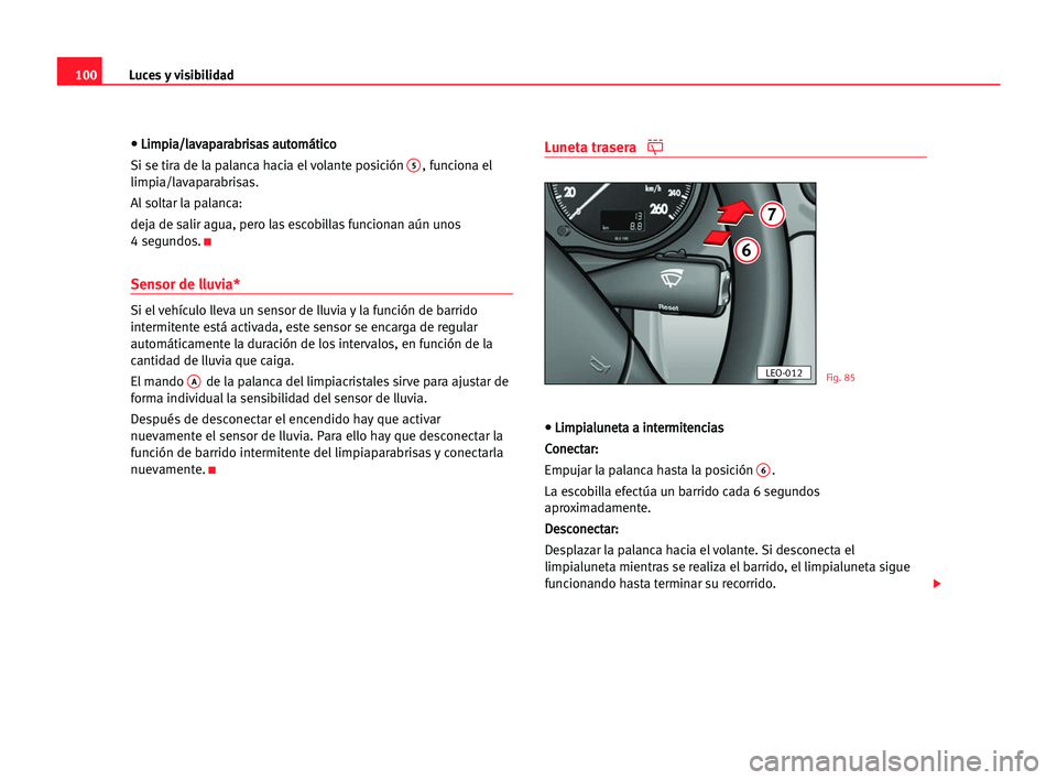 Seat Alhambra 2005  Manual del propietario (in Spanish) Luces y visibilidad100
• • LLi
im
mp
pi
ia
a/
/l
la
av
va
ap
pa
ar
ra
ab
br
ri
is
sa
as
s aau
ut
to
om
má
át
ti
ic
co
o
Si se tira de la palanca hacia el volante posición 
5, funciona el
limpia