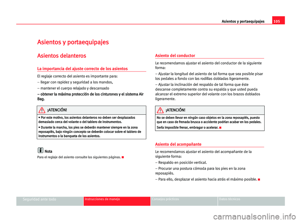 Seat Alhambra 2005  Manual del propietario (in Spanish) Asientos y portaequipajes105
Seguridad ante todoInstrucciones de manejo Consejos prácticos Datos técnicos
A As
si
ie
en
nt
to
os
s yy ppo
or
rt
ta
ae
eq
qu
ui
ip
pa
aj
je
es
s
A
As
si
ie
en
nt
to
os