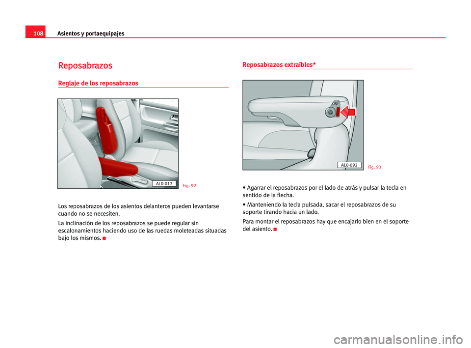 Seat Alhambra 2005 Manual del propietario (in Spanish) Asientos y portaequipajes108
R Re
ep
po
os
sa
ab
br
ra
az
zo
os
s
Reglaje de los reposabrazos
Los reposabrazos de los asientos delanteros pueden levantarse
cuando no se necesiten.
La inclinación de l Seat Alhambra 2005 Manual del propietario (in Spanish) Asientos y portaequipajes108
R Re
ep
po
os
sa
ab
br
ra
az
zo
os
s
Reglaje de los reposabrazos
Los reposabrazos de los asientos delanteros pueden levantarse
cuando no se necesiten.
La inclinación de l