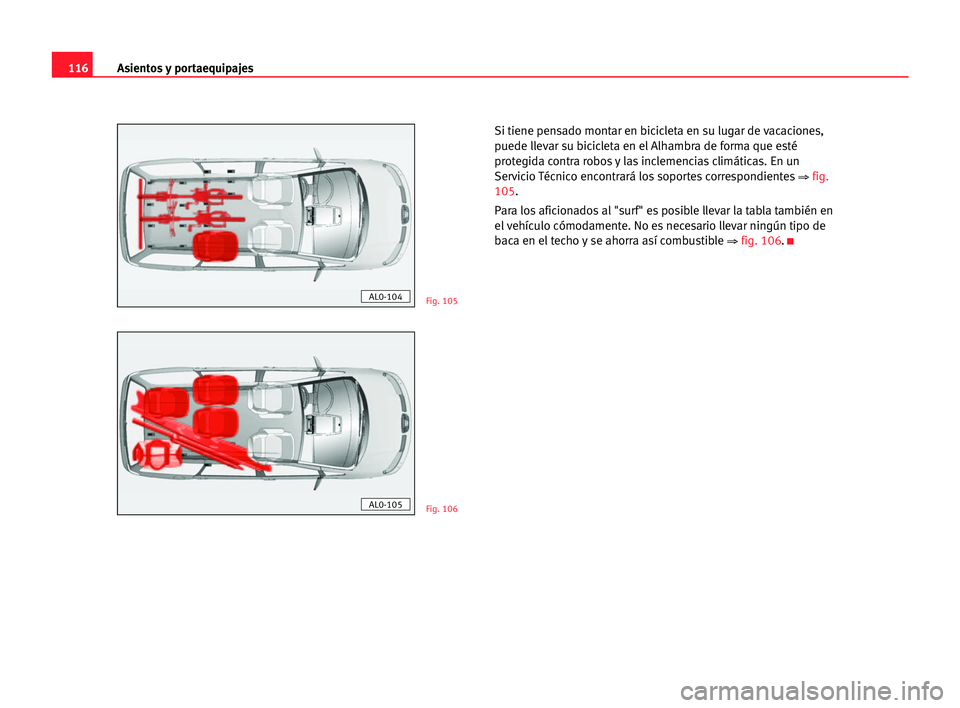 Seat Alhambra 2005 Manual del propietario (in Spanish) Asientos y portaequipajes116
Si tiene pensado montar en bicicleta en su lugar de vacaciones,
puede llevar su bicicleta en el Alhambra de forma que esté
protegida contra robos y las inclemencias clim Seat Alhambra 2005 Manual del propietario (in Spanish) Asientos y portaequipajes116
Si tiene pensado montar en bicicleta en su lugar de vacaciones,
puede llevar su bicicleta en el Alhambra de forma que esté
protegida contra robos y las inclemencias clim