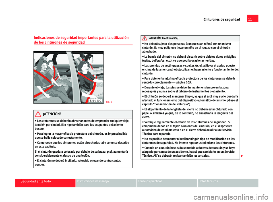 Seat Alhambra 2005  Manual del propietario (in Spanish) 11 Cinturones de seguridad
Seguridad ante todoInstrucciones de manejo Consejos prácticos Datos técnicos
Indicaciones de seguridad importantes para la utilización
de los cinturones de seguridad
B31-