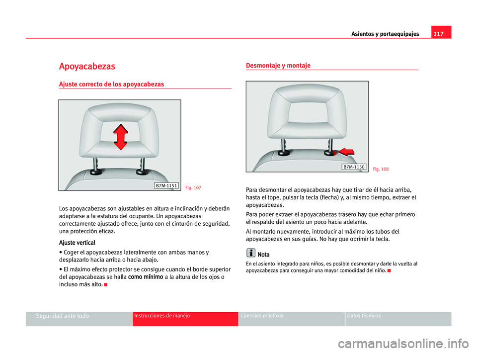 Seat Alhambra 2005 Manual del propietario (in Spanish) Asientos y portaequipajes117
Seguridad ante todoInstrucciones de manejo Consejos prácticos Datos técnicos
A Ap
po
oy
ya
ac
ca
ab
be
ez
za
as
s
Ajuste correcto de los apoyacabezas
Los apoyacabezas so Seat Alhambra 2005 Manual del propietario (in Spanish) Asientos y portaequipajes117
Seguridad ante todoInstrucciones de manejo Consejos prácticos Datos técnicos
A Ap
po
oy
ya
ac
ca
ab
be
ez
za
as
s
Ajuste correcto de los apoyacabezas
Los apoyacabezas so