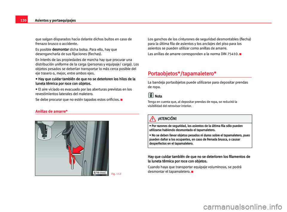 Seat Alhambra 2005 Manual del propietario (in Spanish) Asientos y portaequipajes120
que salgan disparados hacia delante dichos bultos en caso de
frenazo brusco o accidente.
Es posible d de
es
sm
mo
on
nt
ta
ar
r
dicha bolsa. Para ello, hay que
desengancha Seat Alhambra 2005 Manual del propietario (in Spanish) Asientos y portaequipajes120
que salgan disparados hacia delante dichos bultos en caso de
frenazo brusco o accidente.
Es posible d de
es
sm
mo
on
nt
ta
ar
r
dicha bolsa. Para ello, hay que
desengancha