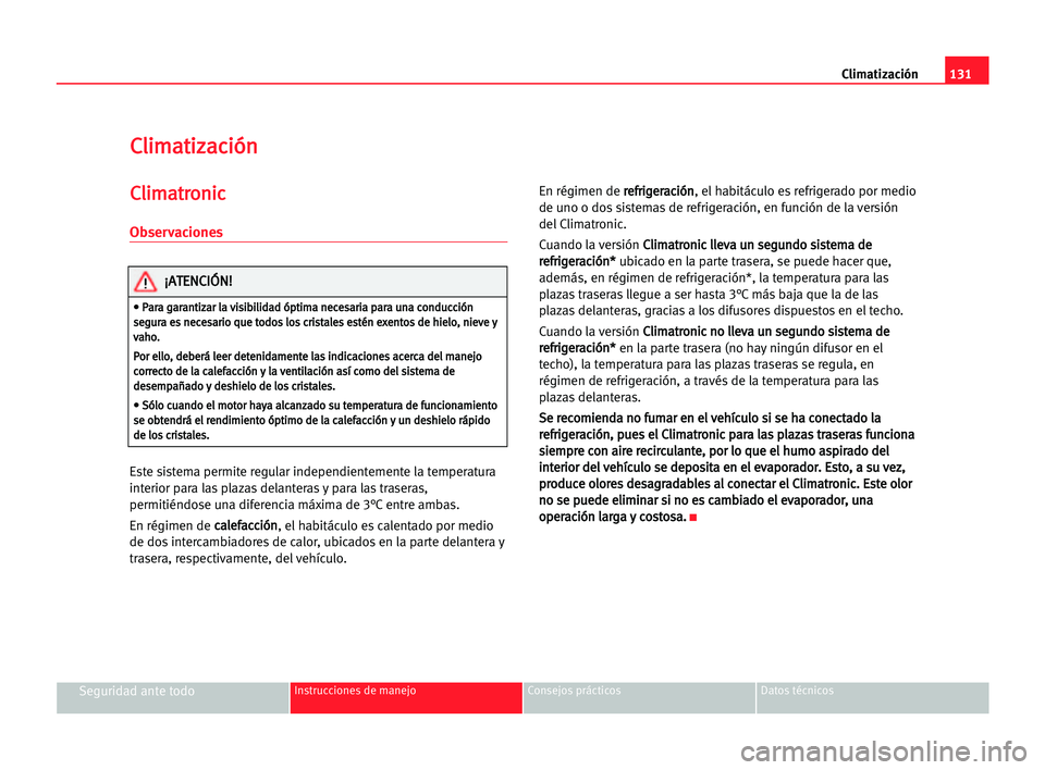 Seat Alhambra 2005 Manual del propietario (in Spanish) Climatización131
Seguridad ante todoInstrucciones de manejo Consejos prácticos Datos técnicos
C Cl
li
im
ma
at
ti
iz
za
ac
ci
ió
ón
n
C
Cl
li
im
ma
at
tr
ro
on
ni
ic
c
Observaciones
Este sistema Seat Alhambra 2005 Manual del propietario (in Spanish) Climatización131
Seguridad ante todoInstrucciones de manejo Consejos prácticos Datos técnicos
C Cl
li
im
ma
at
ti
iz
za
ac
ci
ió
ón
n
C
Cl
li
im
ma
at
tr
ro
on
ni
ic
c
Observaciones
Este sistema