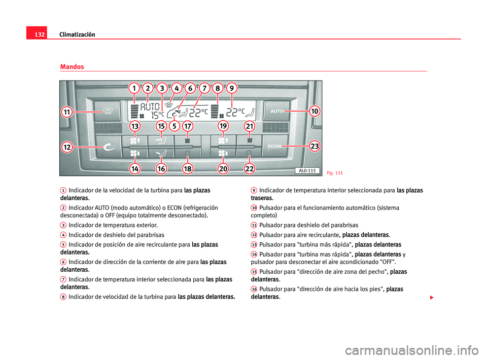 Seat Alhambra 2005 Manual del propietario (in Spanish) Climatización132
1Indicador de la velocidad de la turbina para l la
as
s ppl
la
az
za
as
s
d de
el
la
an
nt
te
er
ra
as
s
.
2Indicador AUTO (modo automático) o ECON (refrigeración
desconectada) o O Seat Alhambra 2005 Manual del propietario (in Spanish) Climatización132
1Indicador de la velocidad de la turbina para l la
as
s ppl
la
az
za
as
s
d de
el
la
an
nt
te
er
ra
as
s
.
2Indicador AUTO (modo automático) o ECON (refrigeración
desconectada) o O