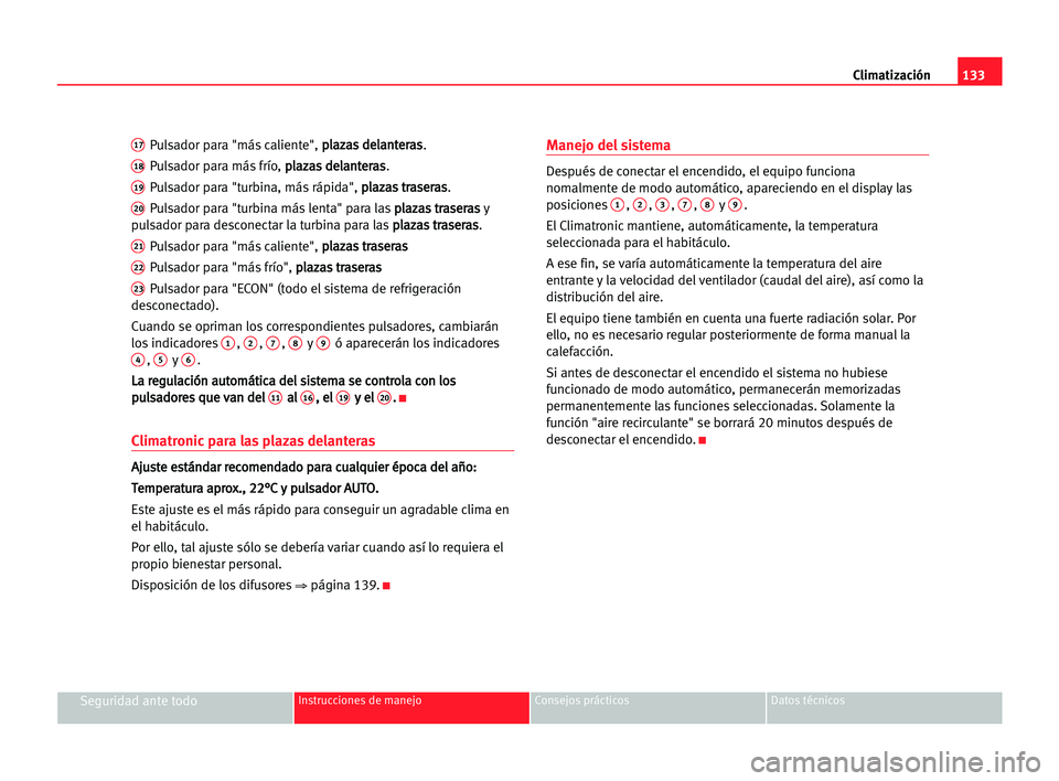 Seat Alhambra 2005 Manual del propietario (in Spanish) Climatización133
Seguridad ante todoInstrucciones de manejo Consejos prácticos Datos técnicos
17Pulsador para "más caliente", p pl
la
az
za
as
s dde
el
la
an
nt
te
er
ra
as
s
.
18Pulsador Seat Alhambra 2005 Manual del propietario (in Spanish) Climatización133
Seguridad ante todoInstrucciones de manejo Consejos prácticos Datos técnicos
17Pulsador para "más caliente", p pl
la
az
za
as
s dde
el
la
an
nt
te
er
ra
as
s
.
18Pulsador