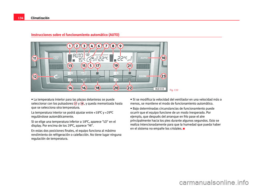 Seat Alhambra 2005 Manual del propietario (in Spanish) Climatización134
• La temperatura interior para las plazas delanteras se puede
seleccionar con los pulsadores17y18, y queda memorizada hasta
que se selecciona otra temperatura.
La temperatura inter Seat Alhambra 2005 Manual del propietario (in Spanish) Climatización134
• La temperatura interior para las plazas delanteras se puede
seleccionar con los pulsadores17y18, y queda memorizada hasta
que se selecciona otra temperatura.
La temperatura inter