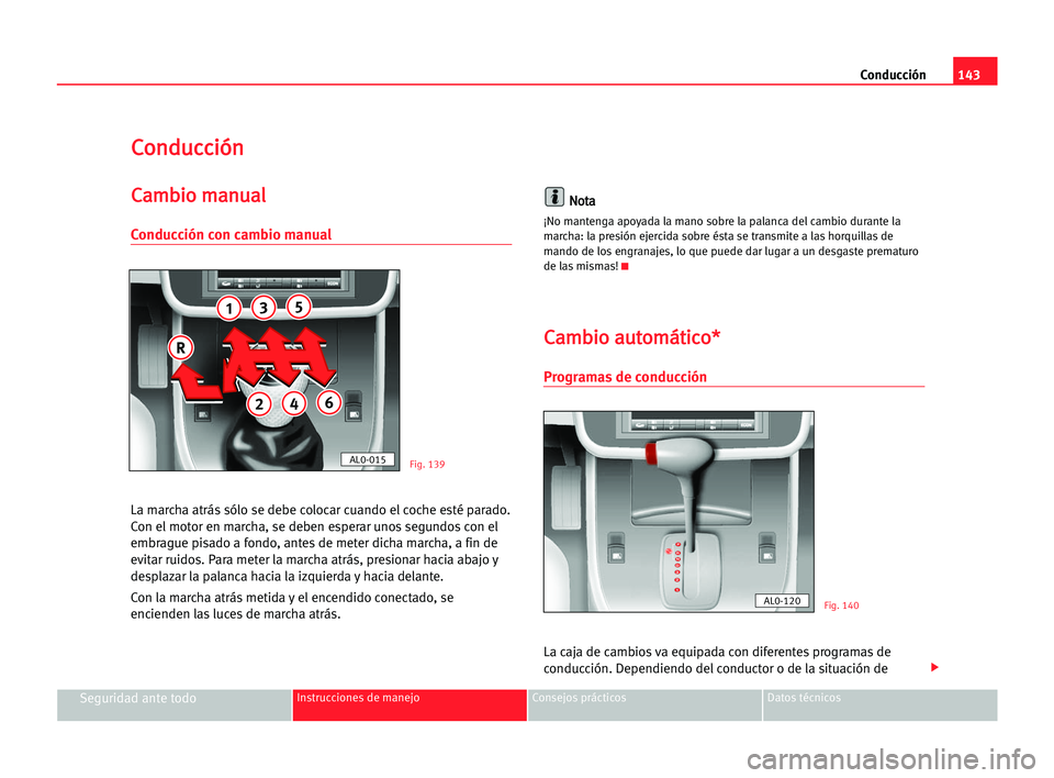 Seat Alhambra 2005 Manual del propietario (in Spanish) Conducción143
Seguridad ante todoInstrucciones de manejo Consejos prácticos Datos técnicos
C Co
on
nd
du
uc
cc
ci
ió
ón
n
C
Ca
am
mb
bi
io
o mma
an
nu
ua
al
l
Conducción con cambio manual
La mar Seat Alhambra 2005 Manual del propietario (in Spanish) Conducción143
Seguridad ante todoInstrucciones de manejo Consejos prácticos Datos técnicos
C Co
on
nd
du
uc
cc
ci
ió
ón
n
C
Ca
am
mb
bi
io
o mma
an
nu
ua
al
l
Conducción con cambio manual
La mar