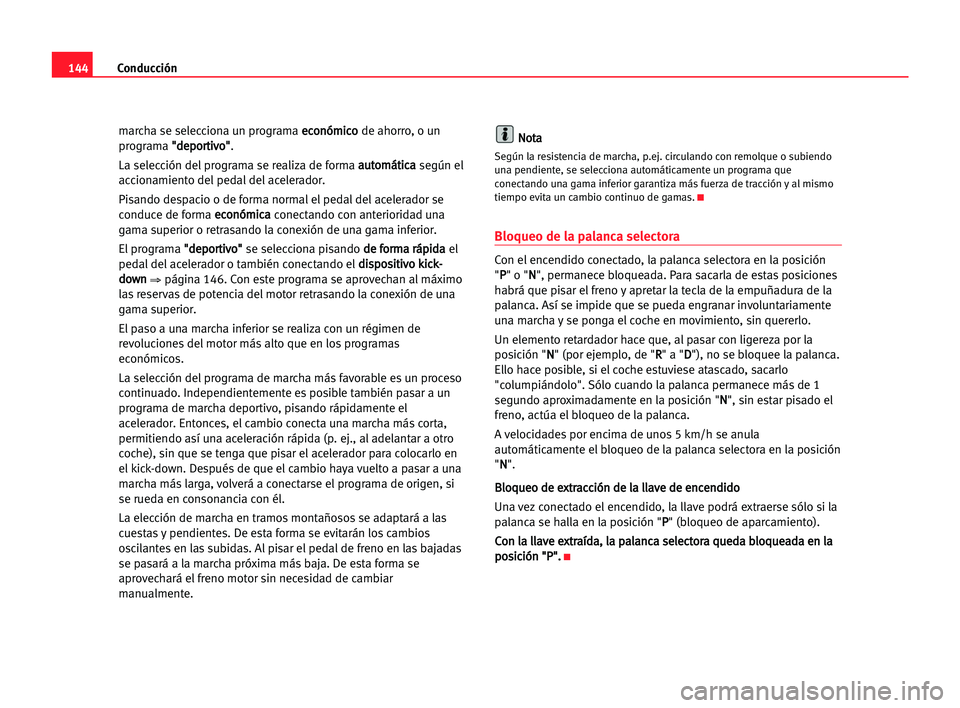 Seat Alhambra 2005 Manual del propietario (in Spanish) Conducción144
marcha se selecciona un programa e ec
co
on
nó
óm
mi
ic
co
o
de ahorro, o un
programa " "d
de
ep
po
or
rt
ti
iv
vo
o"
"
.
La selección del programa se realiza de form Seat Alhambra 2005 Manual del propietario (in Spanish) Conducción144
marcha se selecciona un programa e ec
co
on
nó
óm
mi
ic
co
o
de ahorro, o un
programa " "d
de
ep
po
or
rt
ti
iv
vo
o"
"
.
La selección del programa se realiza de form