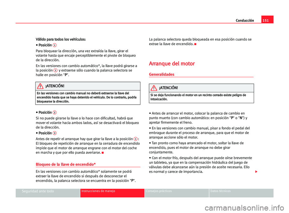 Seat Alhambra 2005 Manual del propietario (in Spanish) Conducción151
Seguridad ante todoInstrucciones de manejo Consejos prácticos Datos técnicos
V Vá
ál
li
id
do
o ppa
ar
ra
a tto
od
do
os
s llo
os
s vve
eh
hí
íc
cu
ul
lo
os
s:
:
• • PPo
os
si Seat Alhambra 2005 Manual del propietario (in Spanish) Conducción151
Seguridad ante todoInstrucciones de manejo Consejos prácticos Datos técnicos
V Vá
ál
li
id
do
o ppa
ar
ra
a tto
od
do
os
s llo
os
s vve
eh
hí
íc
cu
ul
lo
os
s:
:
• • PPo
os
si