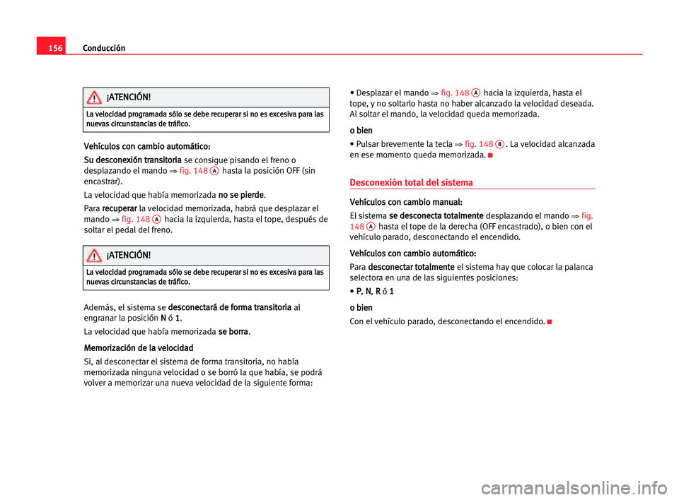 Seat Alhambra 2005 Manual del propietario (in Spanish) Conducción156
V Ve
eh
hí
íc
cu
ul
lo
os
s cco
on
n cca
am
mb
bi
io
o aau
ut
to
om
má
át
ti
ic
co
o:
:
S Su
u dde
es
sc
co
on
ne
ex
xi
ió
ón
n ttr
ra
an
ns
si
it
to
or
ri
ia
a
se consigue pisand Seat Alhambra 2005 Manual del propietario (in Spanish) Conducción156
V Ve
eh
hí
íc
cu
ul
lo
os
s cco
on
n cca
am
mb
bi
io
o aau
ut
to
om
má
át
ti
ic
co
o:
:
S Su
u dde
es
sc
co
on
ne
ex
xi
ió
ón
n ttr
ra
an
ns
si
it
to
or
ri
ia
a
se consigue pisand