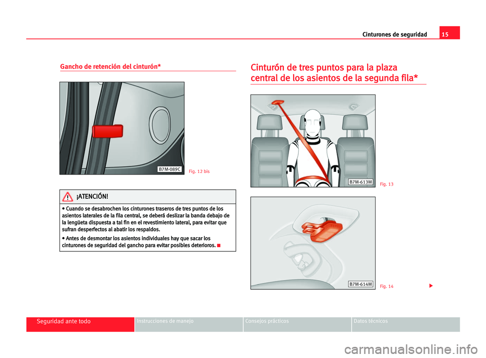 Seat Alhambra 2005 Manual del propietario (in Spanish) 15 Cinturones de seguridad
Seguridad ante todoInstrucciones de manejo Consejos prácticos Datos técnicos
Gancho de retención del cinturón*C
Ci
in
nt
tu
ur
ró
ón
n dde
e ttr
re
es
s ppu
un
nt
to
o Seat Alhambra 2005 Manual del propietario (in Spanish) 15 Cinturones de seguridad
Seguridad ante todoInstrucciones de manejo Consejos prácticos Datos técnicos
Gancho de retención del cinturón*C
Ci
in
nt
tu
ur
ró
ón
n dde
e ttr
re
es
s ppu
un
nt
to
o