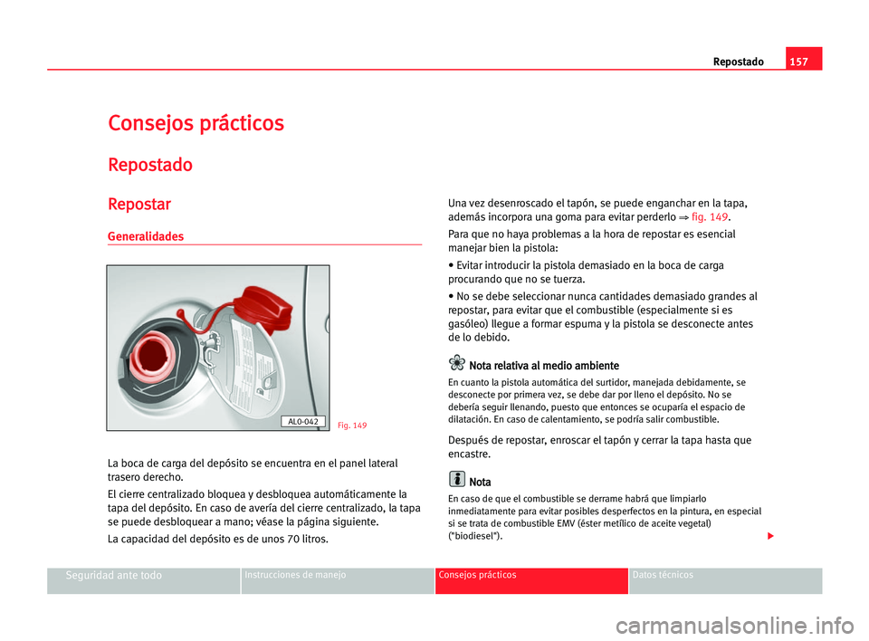 Seat Alhambra 2005 Manual del propietario (in Spanish) 157 Repostado
Seguridad ante todoInstrucciones de manejo Consejos prácticos Datos técnicos
C
Co
on
ns
se
ej
jo
os
s ppr
rá
ác
ct
ti
ic
co
os
s
R
Re
ep
po
os
st
ta
ad
do
o
R
Re
ep
po
os
st
ta
ar
r
Seat Alhambra 2005 Manual del propietario (in Spanish) 157 Repostado
Seguridad ante todoInstrucciones de manejo Consejos prácticos Datos técnicos
C
Co
on
ns
se
ej
jo
os
s ppr
rá
ác
ct
ti
ic
co
os
s
R
Re
ep
po
os
st
ta
ad
do
o
R
Re
ep
po
os
st
ta
ar
r