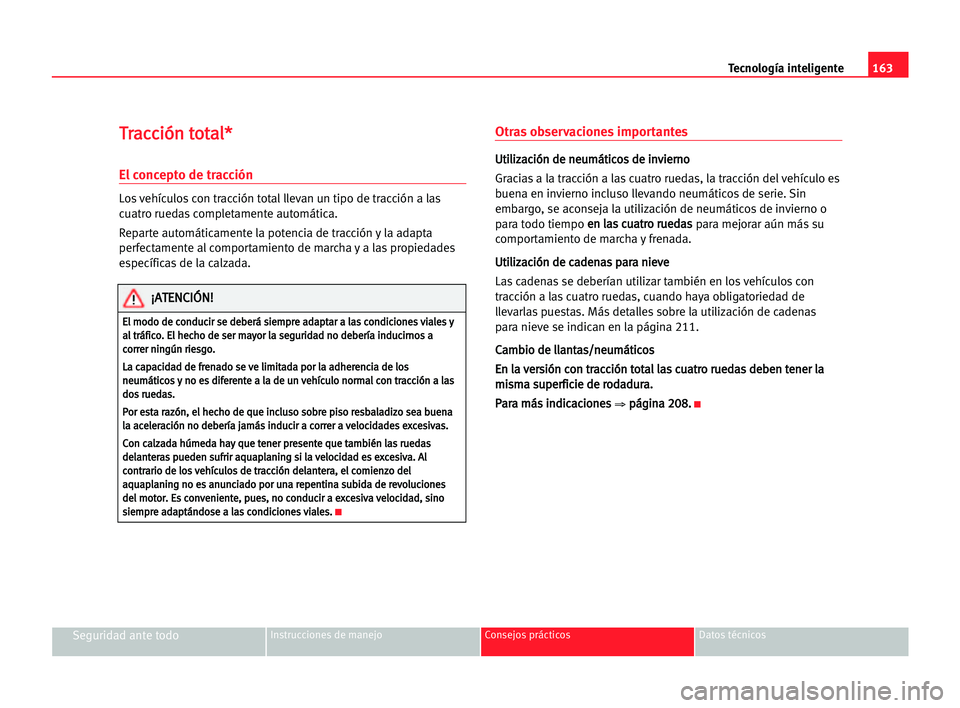 Seat Alhambra 2005 Manual del propietario (in Spanish) 163 Tecnología inteligente
Seguridad ante todoInstrucciones de manejo Consejos prácticos Datos técnicos
T
Tr
ra
ac
cc
ci
ió
ón
n tto
ot
ta
al
l*
*
El concepto de tracción
Los vehículos con trac Seat Alhambra 2005 Manual del propietario (in Spanish) 163 Tecnología inteligente
Seguridad ante todoInstrucciones de manejo Consejos prácticos Datos técnicos
T
Tr
ra
ac
cc
ci
ió
ón
n tto
ot
ta
al
l*
*
El concepto de tracción
Los vehículos con trac