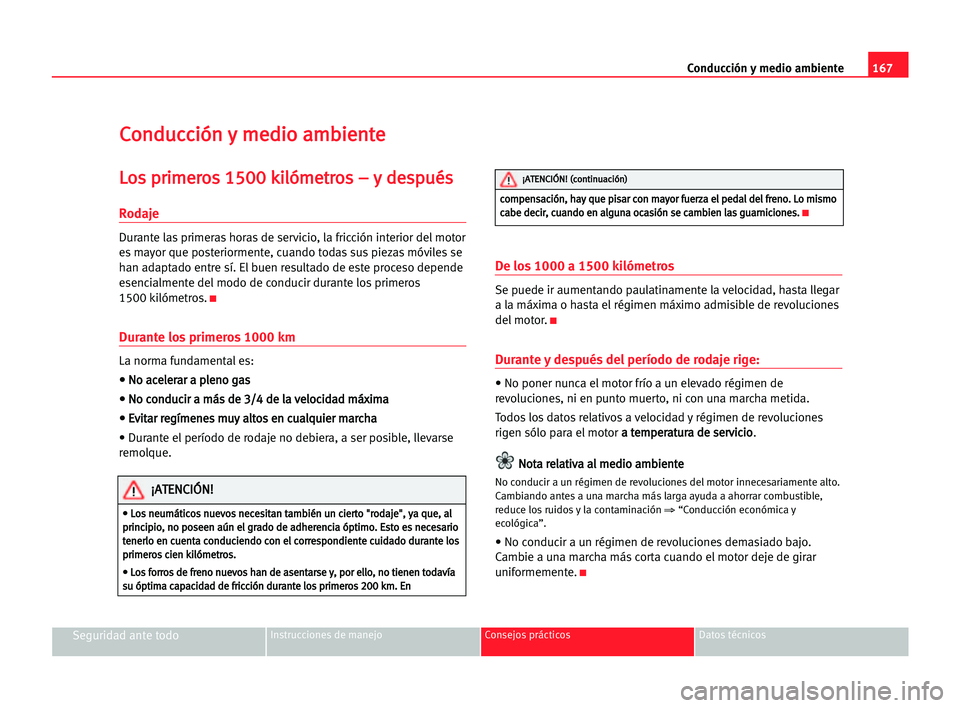 Seat Alhambra 2005 Manual del propietario (in Spanish) 167 Conducción y medio ambiente
Seguridad ante todoInstrucciones de manejo Consejos prácticos Datos técnicos
C
Co
on
nd
du
uc
cc
ci
ió
ón
n yy mme
ed
di
io
o aam
mb
bi
ie
en
nt
te
e
L
Lo
os
s ppr Seat Alhambra 2005 Manual del propietario (in Spanish) 167 Conducción y medio ambiente
Seguridad ante todoInstrucciones de manejo Consejos prácticos Datos técnicos
C
Co
on
nd
du
uc
cc
ci
ió
ón
n yy mme
ed
di
io
o aam
mb
bi
ie
en
nt
te
e
L
Lo
os
s ppr