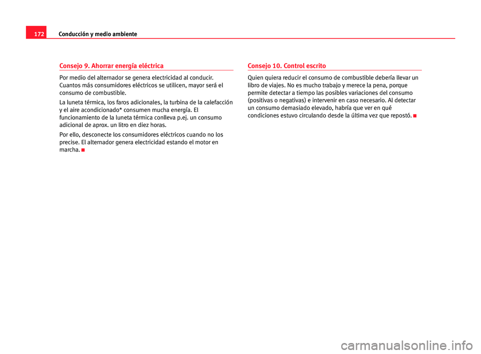 Seat Alhambra 2005 Manual del propietario (in Spanish) 172Conducción y medio ambiente
Consejo 9. Ahorrar energía eléctrica
Por medio del alternador se genera electricidad al conducir.
Cuantos más consumidores eléctricos se utilicen, mayor será el
co Seat Alhambra 2005 Manual del propietario (in Spanish) 172Conducción y medio ambiente
Consejo 9. Ahorrar energía eléctrica
Por medio del alternador se genera electricidad al conducir.
Cuantos más consumidores eléctricos se utilicen, mayor será el
co