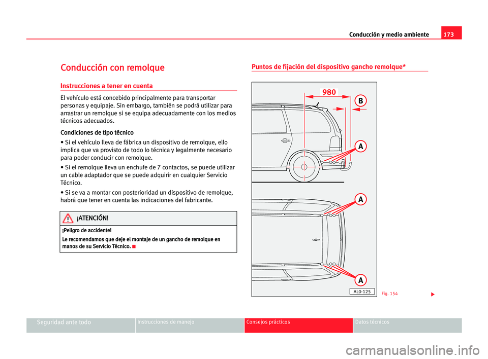 Seat Alhambra 2005 Manual del propietario (in Spanish) 173 Conducción y medio ambiente
Seguridad ante todoInstrucciones de manejo Consejos prácticos Datos técnicos
C
Co
on
nd
du
uc
cc
ci
ió
ón
n cco
on
n rre
em
mo
ol
lq
qu
ue
e
Instrucciones a tener Seat Alhambra 2005 Manual del propietario (in Spanish) 173 Conducción y medio ambiente
Seguridad ante todoInstrucciones de manejo Consejos prácticos Datos técnicos
C
Co
on
nd
du
uc
cc
ci
ió
ón
n cco
on
n rre
em
mo
ol
lq
qu
ue
e
Instrucciones a tener