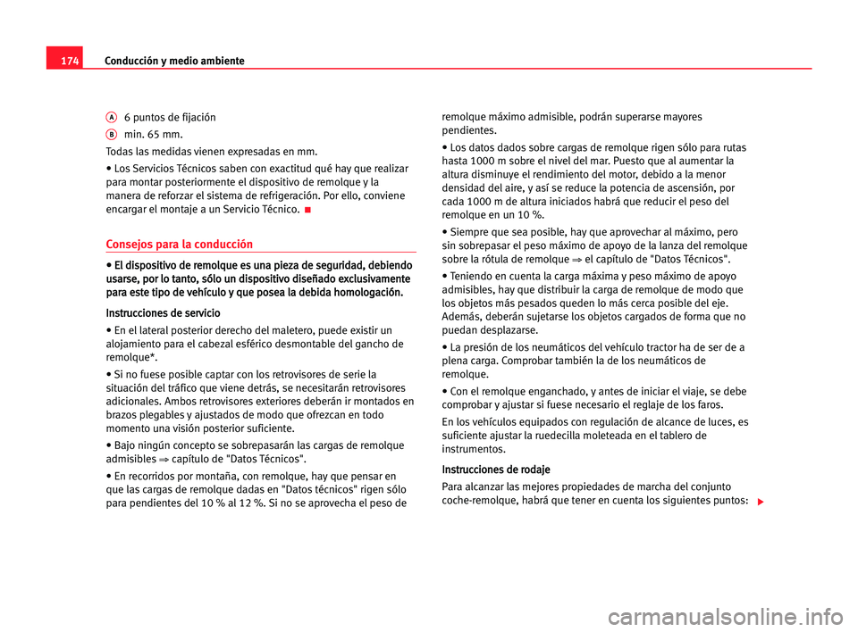 Seat Alhambra 2005 Manual del propietario (in Spanish) 174Conducción y medio ambiente
A6 puntos de fijación
Bmin. 65 mm.
Todas las medidas vienen expresadas en mm.
• Los Servicios Técnicos saben con exactitud qué hay que realizar
para montar posteri Seat Alhambra 2005 Manual del propietario (in Spanish) 174Conducción y medio ambiente
A6 puntos de fijación
Bmin. 65 mm.
Todas las medidas vienen expresadas en mm.
• Los Servicios Técnicos saben con exactitud qué hay que realizar
para montar posteri