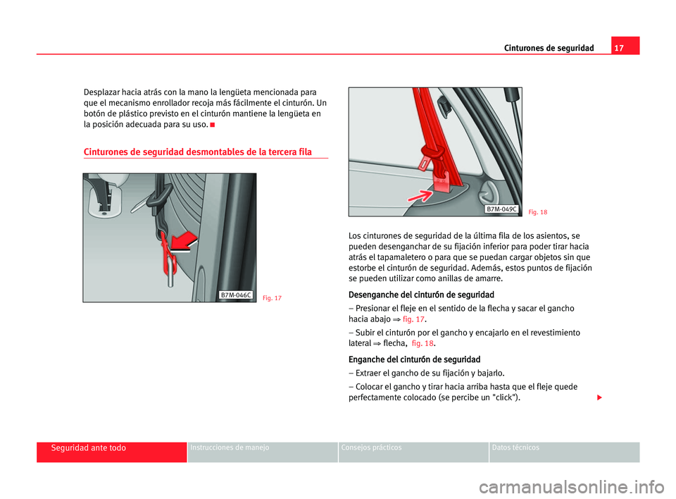 Seat Alhambra 2005 Manual del propietario (in Spanish) 17 Cinturones de seguridad
Seguridad ante todoInstrucciones de manejo Consejos prácticos Datos técnicos
Desplazar hacia atrás con la mano la lengüeta mencionada para
que el mecanismo enrollador re Seat Alhambra 2005 Manual del propietario (in Spanish) 17 Cinturones de seguridad
Seguridad ante todoInstrucciones de manejo Consejos prácticos Datos técnicos
Desplazar hacia atrás con la mano la lengüeta mencionada para
que el mecanismo enrollador re