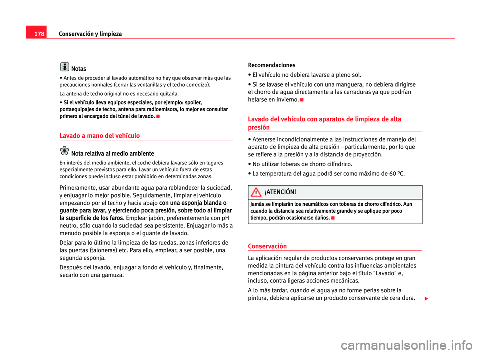 Seat Alhambra 2005 Manual del propietario (in Spanish) 178Conservación y limpieza
N
No
ot
ta
as
s
• Antes de proceder al lavado automático no hay que observar más que las
precauciones normales (cerrar las ventanillas y el techo corredizo).
La antena Seat Alhambra 2005 Manual del propietario (in Spanish) 178Conservación y limpieza
N
No
ot
ta
as
s
• Antes de proceder al lavado automático no hay que observar más que las
precauciones normales (cerrar las ventanillas y el techo corredizo).
La antena