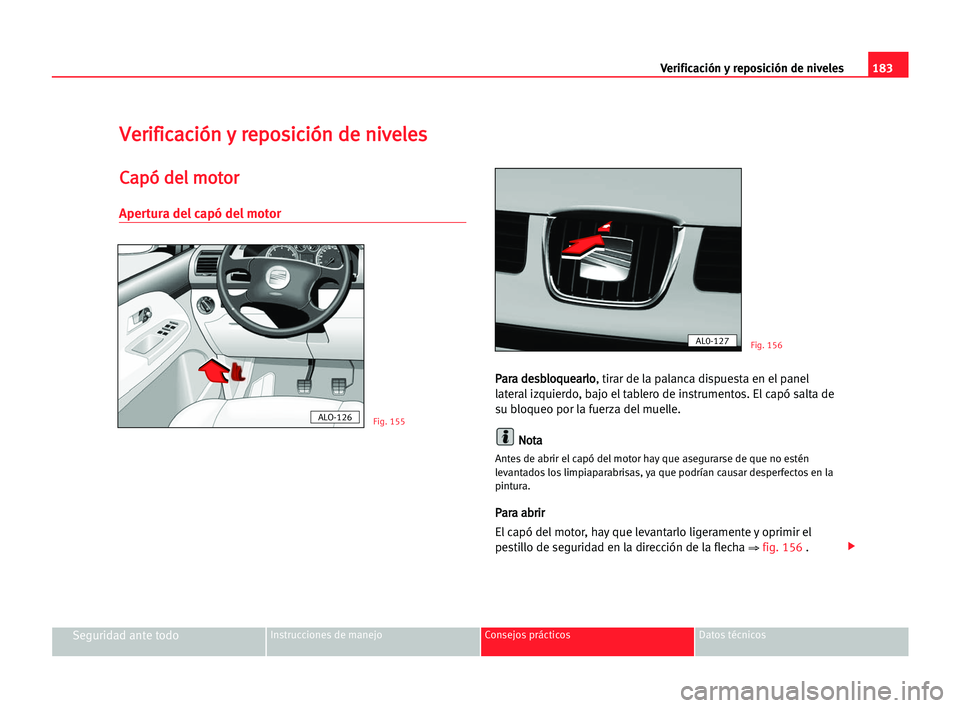 Seat Alhambra 2005  Manual del propietario (in Spanish) 183 Verificación y reposición de niveles
Seguridad ante todoInstrucciones de manejo Consejos prácticos Datos técnicos
V
Ve
er
ri
if
fi
ic
ca
ac
ci
ió
ón
n yy rre
ep
po
os
si
ic
ci
ió
ón
n dde
