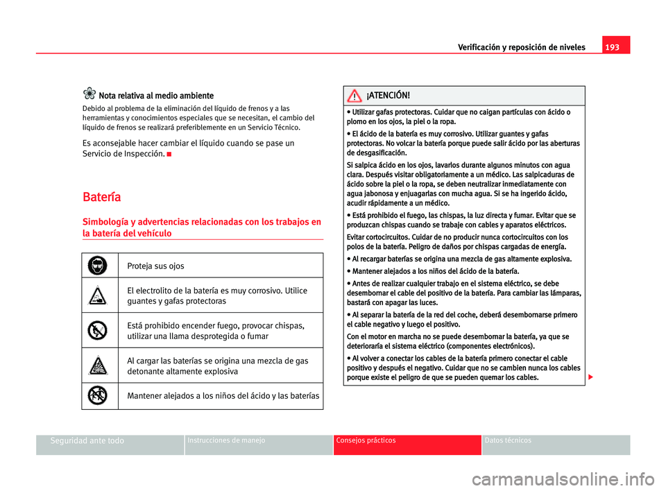 Seat Alhambra 2005 Manual del propietario (in Spanish) 193 Verificación y reposición de niveles
Seguridad ante todoInstrucciones de manejo Consejos prácticos Datos técnicos
N
No
ot
ta
a rre
el
la
at
ti
iv
va
a aal
l mme
ed
di
io
o aam
mb
bi
ie
en
nt
t Seat Alhambra 2005 Manual del propietario (in Spanish) 193 Verificación y reposición de niveles
Seguridad ante todoInstrucciones de manejo Consejos prácticos Datos técnicos
N
No
ot
ta
a rre
el
la
at
ti
iv
va
a aal
l mme
ed
di
io
o aam
mb
bi
ie
en
nt
t