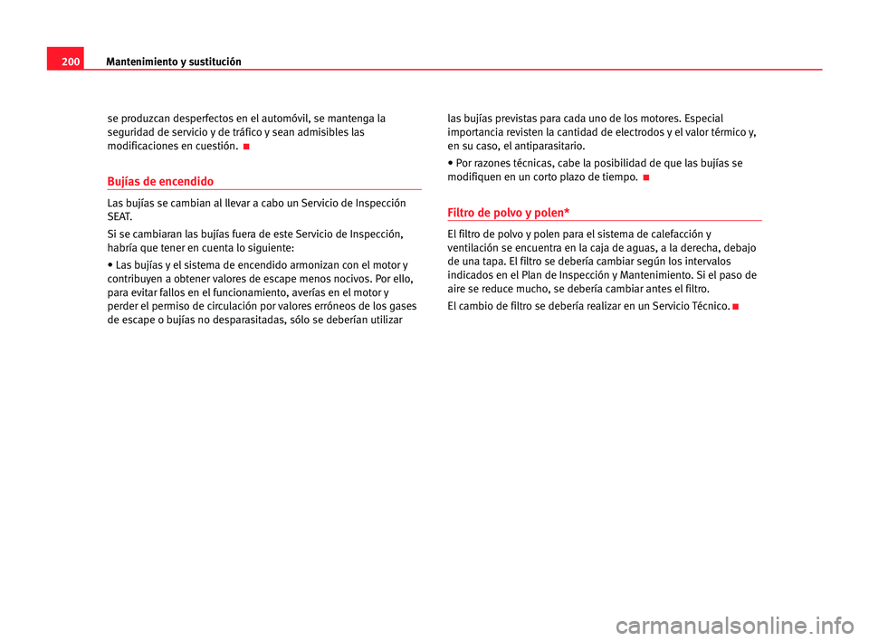 Seat Alhambra 2005 Manual del propietario (in Spanish) 200Mantenimiento ysustitución
se produzcan desperfectos en el automóvil, se mantenga la
seguridad de servicio y de tráfico y sean admisibles las
modificaciones en cuestión.
K
BujÃas de encendido Seat Alhambra 2005 Manual del propietario (in Spanish) 200Mantenimiento ysustitución
se produzcan desperfectos en el automóvil, se mantenga la
seguridad de servicio y de tráfico y sean admisibles las
modificaciones en cuestión.
K
BujÃas de encendido