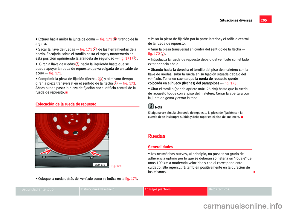 Seat Alhambra 2005 Manual del propietario (in Spanish) 205 Situaciones diversas
Seguridad ante todoInstrucciones de manejo Consejos prácticos Datos técnicos
• Extraer hacia arriba la junta de goma ⇒ fig. 171Btirando de la
argolla.
• Sacar la llave Seat Alhambra 2005 Manual del propietario (in Spanish) 205 Situaciones diversas
Seguridad ante todoInstrucciones de manejo Consejos prácticos Datos técnicos
• Extraer hacia arriba la junta de goma ⇒ fig. 171Btirando de la
argolla.
• Sacar la llave