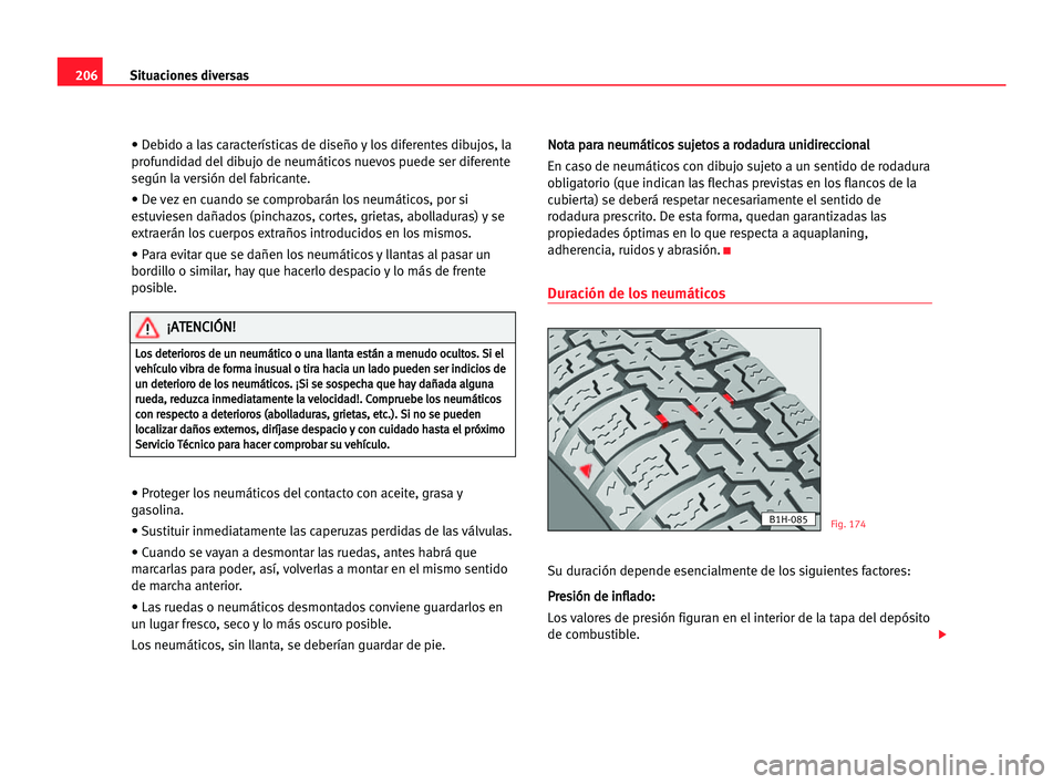 Seat Alhambra 2005 Manual del propietario (in Spanish) 206Situaciones diversas
• Debido a las caracterÃsticas de diseño y los diferentes dibujos, la
profundidad del dibujo de neumáticos nuevos puede ser diferente
según la versión del fabricante.
†Seat Alhambra 2005 Manual del propietario (in Spanish) 206Situaciones diversas
• Debido a las caracterÃsticas de diseño y los diferentes dibujos, la
profundidad del dibujo de neumáticos nuevos puede ser diferente
según la versión del fabricante.
â€
