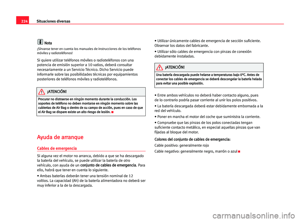Seat Alhambra 2005 Manual del propietario (in Spanish) 224Situaciones diversas
N
No
ot
ta
a
¡Sírvanse tener en cuenta los manuales de instrucciones de los teléfonos
móviles y radioteléfonos!
Si quiere utilizar teléfonos móviles o radioteléfonos co Seat Alhambra 2005 Manual del propietario (in Spanish) 224Situaciones diversas
N
No
ot
ta
a
¡Sírvanse tener en cuenta los manuales de instrucciones de los teléfonos
móviles y radioteléfonos!
Si quiere utilizar teléfonos móviles o radioteléfonos co