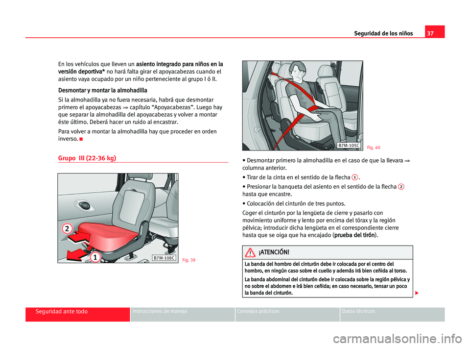 Seat Alhambra 2005  Manual del propietario (in Spanish) 37 Seguridad de los niños
Seguridad ante todoInstrucciones de manejo Consejos prácticos Datos técnicos
En los vehículos que lleven un a as
si
ie
en
nt
to
o iin
nt
te
eg
gr
ra
ad
do
o ppa
ar
ra
a n