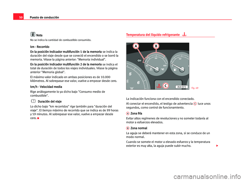 Seat Alhambra 2005 Manual del propietario (in Spanish) Puesto de conducción50
N No
ot
ta
a
No se indica la cantidad de combustible consumido.
k
km
m -- RRe
ec
co
or
rr
ri
id
do
o
E En
n lla
a ppo
os
si
ic
ci
ió
ón
n IIn
nd
di
ic
ca
ad
do
or
r mmu
ul
lt Seat Alhambra 2005 Manual del propietario (in Spanish) Puesto de conducción50
N No
ot
ta
a
No se indica la cantidad de combustible consumido.
k
km
m -- RRe
ec
co
or
rr
ri
id
do
o
E En
n lla
a ppo
os
si
ic
ci
ió
ón
n IIn
nd
di
ic
ca
ad
do
or
r mmu
ul
lt