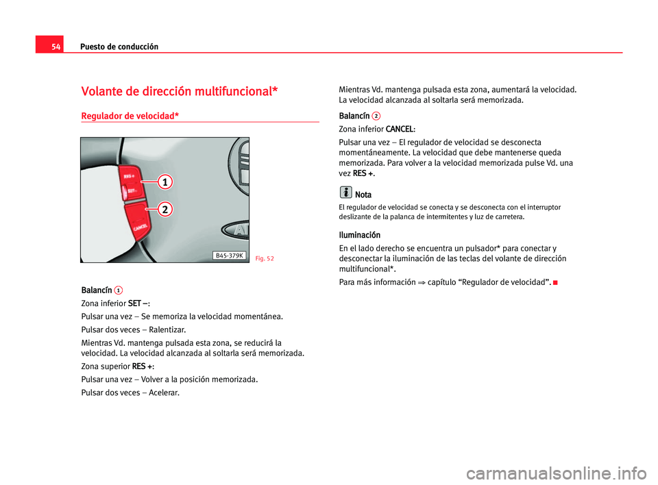 Seat Alhambra 2005 Manual del propietario (in Spanish) Puesto de conducción54
V Vo
ol
la
an
nt
te
e dde
e ddi
ir
re
ec
cc
ci
ió
ón
n mmu
ul
lt
ti
if
fu
un
nc
ci
io
on
na
al
l*
*
Regulador de velocidad*
B
Ba
al
la
an
nc
cí
ín
n 1
Zona inferior S SE
ET Seat Alhambra 2005 Manual del propietario (in Spanish) Puesto de conducción54
V Vo
ol
la
an
nt
te
e dde
e ddi
ir
re
ec
cc
ci
ió
ón
n mmu
ul
lt
ti
if
fu
un
nc
ci
io
on
na
al
l*
*
Regulador de velocidad*
B
Ba
al
la
an
nc
cí
ín
n 1
Zona inferior S SE
ET