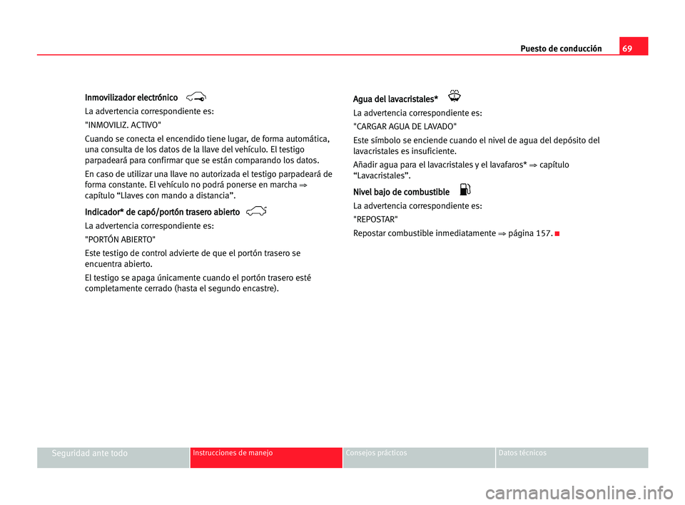 Seat Alhambra 2005  Manual del propietario (in Spanish) Puesto de conducción69
Seguridad ante todoInstrucciones de manejo Consejos prácticos Datos técnicos
I In
nm
mo
ov
vi
il
li
iz
za
ad
do
or
r eel
le
ec
ct
tr
ró
ón
ni
ic
co
o 
La advertencia corres