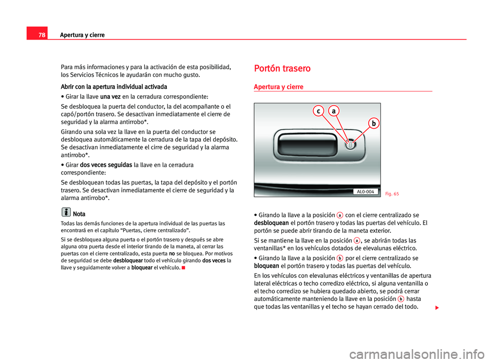Seat Alhambra 2005 Manual del propietario (in Spanish) Apertura y cierre78
Para más informaciones y para la activación de esta posibilidad,
los Servicios Técnicos le ayudarán con mucho gusto.
A Ab
br
ri
ir
r cco
on
n lla
a aap
pe
er
rt
tu
ur
ra
a iin
Seat Alhambra 2005 Manual del propietario (in Spanish) Apertura y cierre78
Para más informaciones y para la activación de esta posibilidad,
los Servicios Técnicos le ayudarán con mucho gusto.
A Ab
br
ri
ir
r cco
on
n lla
a aap
pe
er
rt
tu
ur
ra
a iin